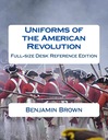 Brown, Douglas Uniforms of the American Revolution: Full-Size Desk Referenc