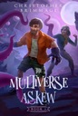 The Multiverse Askew by Christopher Brimmage
