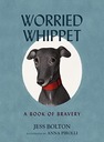 WORRIED WHIPPET: A BOOK OF BRAVERY (FOR ADULTS AND KIDS STRUGGLING WITH ANX