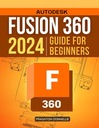 Fusion 360 2024 Guide for Beginners: Mastering 3D Modeling | Design,