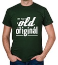 koszulka I'M NOT OLD I'M ORIGINAL prezent