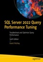 SQL Server 2022 Query Performance Tuning: Troubleshoot and Optimize Query