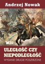 ULEGŁOŚĆ CZY NIEPODLEGŁOŚĆ. Prof. Andrzej Nowak