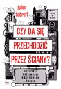 CZY DA SIĘ PRZECHODZIĆ PRZEZ ŚCIANY? NIEZWYKŁE MOŻLIWOŚCI KWANTOWEGO ŚWIATA