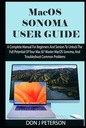 РУКОВОДСТВО ПОЛЬЗОВАТЕЛЯ macOS SONOMA: Полное руководство для начинающих и пожилых людей по J