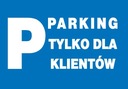 ZNAK INFORMACYJNY PARKING TYLKO DLA KLIENTÓW