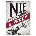 Prezent dekoracja na ścianę blacha ozdoba napis NIE PRZESZKADZAJ W PRACY