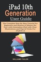 Tailor, Williams IPAD 10TH GENERATION USER GUIDE: The Complete Step By Step