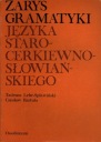 ZARYS GRAMATYKI JĘZYKA STAROCERKIEWNOSŁOWIAŃSKIEGO
