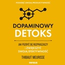 DOPAMINOWY DETOKS. JAK POZBYĆ SIĘ ROZPRASZACZY I ZWIĘKSZYĆ SWO.. AUDIOBOOK