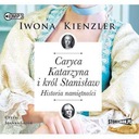 CARYCA KATARZYNA I KRÓL STANISŁAW. HISTORIA NAMIĘTNOŚCI - IWONA KIENZLER AU