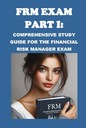 FRM Exam Part I: Comprehensive Study Guide for the Financial Risk Manager
