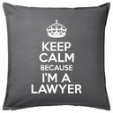 KEEP CALM BECAUSE I'M A LAWYER poduszka prezent