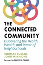The Connected Community : Discovering the Health, Wealth, and Power of Neig