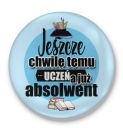 Подарок на булавку-кнопку МИНУТ НАЗАД СТУДЕНТ, а теперь ВЫПУСКНИК