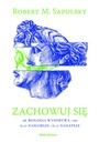 Zachowuj się. Jak biologia wydobywa z nas to, co najgorsze, i co najlepsze