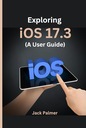 Палмер, Джек ИЗУЧЕНИЕ iOS 17.3 (Руководство пользователя): углубленное путешествие