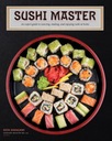 Sushi Master : An expert guide to sourcing, making, and enjoying sushi at h