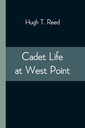 Cadet Life at West Point by Hugh T. Reed