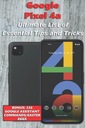Richardson, Nathan Google Pixel 4a - Ultimate List of Essential Tips and Tr