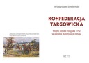  Názov Konfederacja targowicka. Wojna polsko-rosyjska 1792 w obronie Konstytucji 3 maja