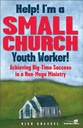 Help! I m a Small Church Youth Worker!: Achieving