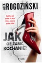 Jak cię zabić, kochanie? Alek Rogoziński