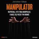 MANIPULATOR. ROZPOZNAJ, KTO TOBĄ MANIPULUJE, I NAUCZ SIĘ PRZED.. AUDIOBOOK