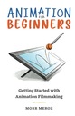 Meroz, Morr Animation For Beginners: Getting Started with Animation Filmmak