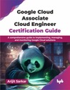 Google Cloud Associate Cloud Engineer Certification Guide: A comprehensive