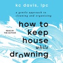 How to Keep House While Drowning - Davis, KC