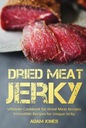 English: Published; English: Original Language; English Dried Meat Jerky: U Tytuł Dried Meat Jerky: Ultimate Cookbook for Dried Meat Recipes, Irresistible Recipes for Unique Jerky