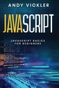 Vickler, Andy Javascript: Javascript basics for Beginners