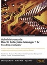 Administrowanie Oracle Enterprise Manager 12c - PRACA ZBIOROWA