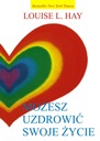 MOŻESZ UZDROWIĆ SWOJE ŻYCIE (DODRUK 2023)