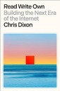 Read Write Own: Building the Next Era of the Internet Dixon, Chris
