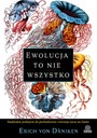 EWOLUCJA TO NIE WSZYSTKO. RADYKALNE PODEJŚCIE DO POCHODZENIA I ROZWOJU ŻYC