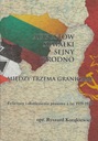 AUGUSTÓW SUWAŁKI SEJNY GRODNO MIĘDZY TRZEMA GRANICAMI - Ryszard Korąkiewicz