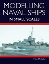 Modelling Naval Ships in Small Scales MIKE MCCABE