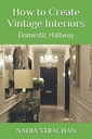 Strachan, Nadia How to Create Vintage Interiors: Domestic Hallway