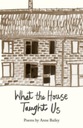 What The House Taught Us Bailey Anne
