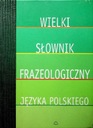 Wielki słownik frazeologiczny języka polskiego