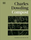 Compost: Transform Waste into New Life Charles Dowding