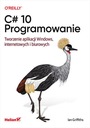 C# 10. Programowanie. Tworzenie aplikacji Windows,