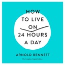 How to Live on 24 Hours a Day - Bennett, Arnold