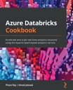 Поваренная книга Azure Databricks: ускорение и масштабирование решений для аналитики в реальном времени