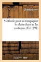 Methode Pour Accompagner Le Plain-Chant Et Les Cantiques, Precedee de Notio