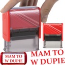 PIECZĄTKA AUTOMATYCZNA Z NAPISEM MAM TO W DUPIE GADŻET NA PREZENT