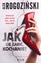 JAK CIĘ ZABIĆ, KOCHANIE? - Alek Rogoziński [KSIĄŻK