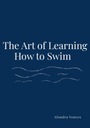 The Art Of Learning How To Swim ALONDRA VENCES